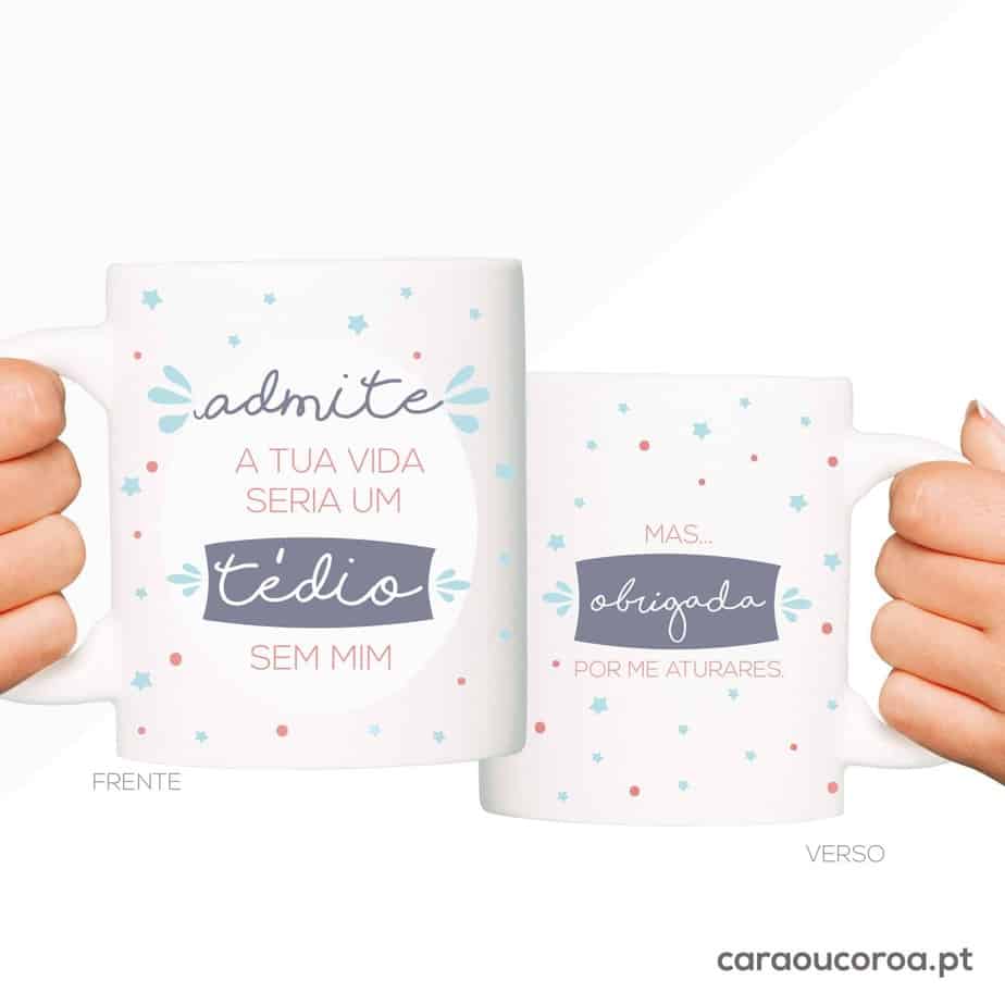 Caneca "Admite, a tua vida seria um tédio sem mim" - caraoucoroa.pt