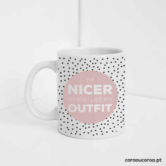 Caneca "I'm nicer when I like my outfit" - caraoucoroa.pt
