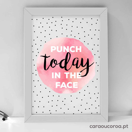 Quadro "Punch Today in the Face" - caraoucoroa.pt